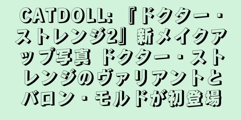 CATDOLL: 『ドクター・ストレンジ2』新メイクアップ写真 ドクター・ストレンジのヴァリアントとバロン・モルドが初登場