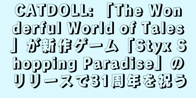 CATDOLL: 「The Wonderful World of Tales」が新作ゲーム「Styx Shopping Paradise」のリリースで31周年を祝う
