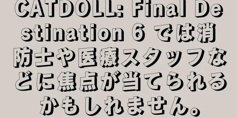 CATDOLL: Final Destination 6 では消防士や医療スタッフなどに焦点が当てられるかもしれません。